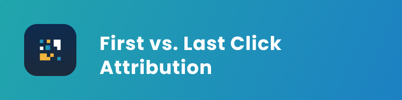 first click vs last click attribution model cover